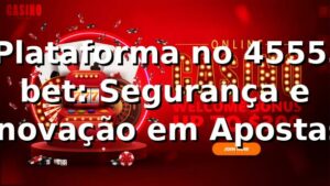 ⭐ Plataforma no 45555 bet: Segurança e Inovação em Apostas