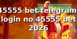 45555 bet telegram: login no 45555 bet 2026 🔐